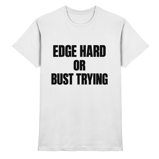 Edge Hard or Bust Trying T-Shirt