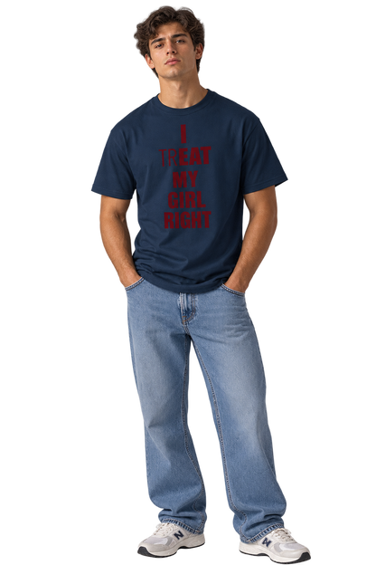 I Treat My Girl Right T-Shirt