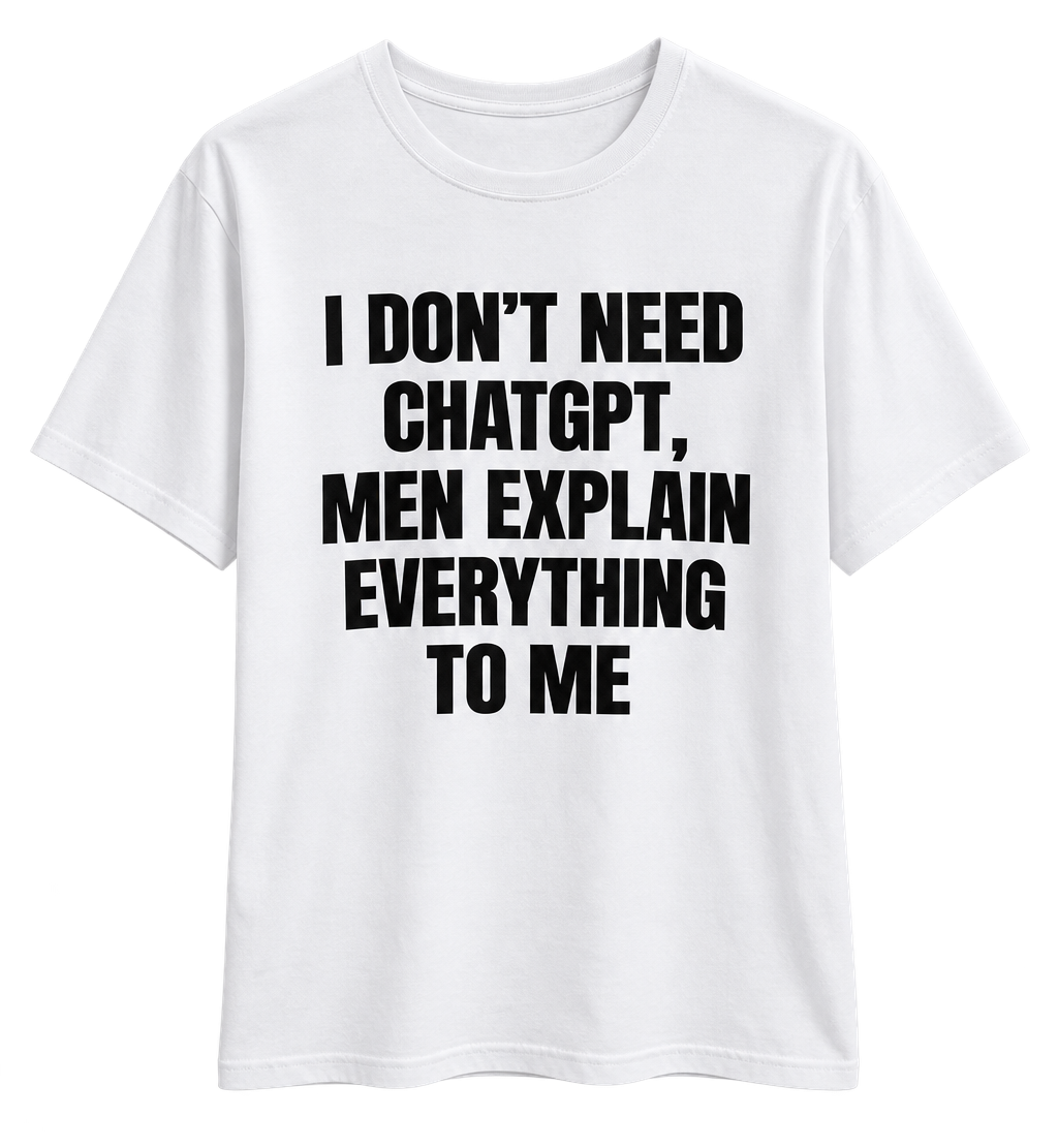 I Don’t Need ChatGPT T-Shirt