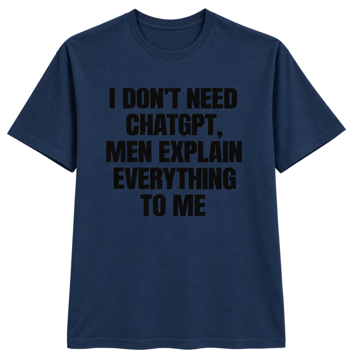 I Don’t Need ChatGPT T-Shirt