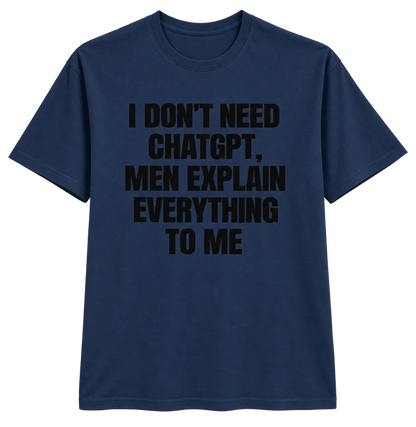 I Don’t Need ChatGPT T-Shirt