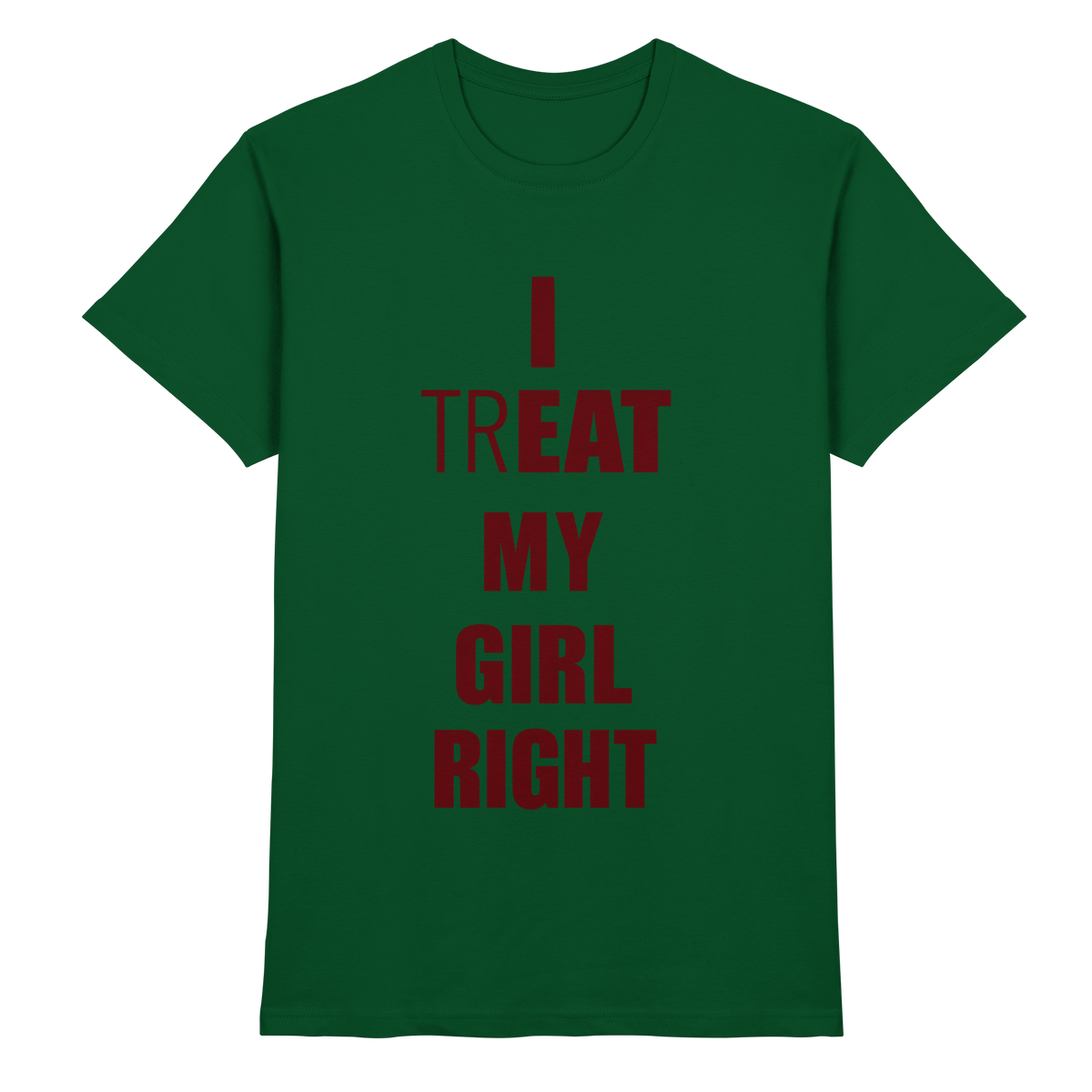 I Treat My Girl Right T-Shirt