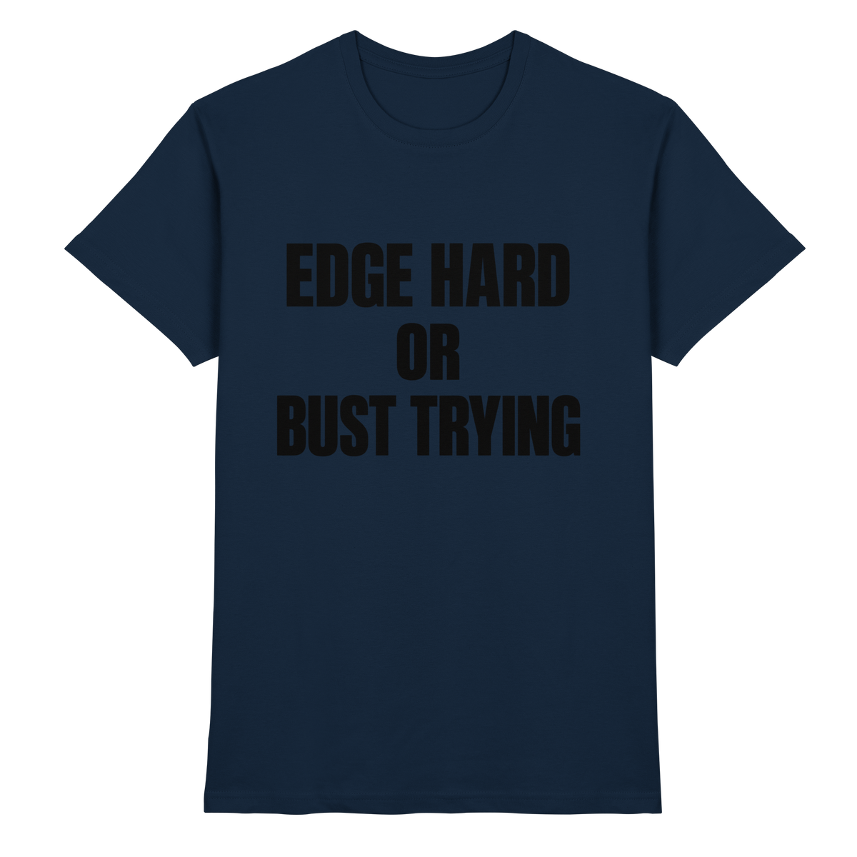 Edge Hard or Bust Trying T-Shirt