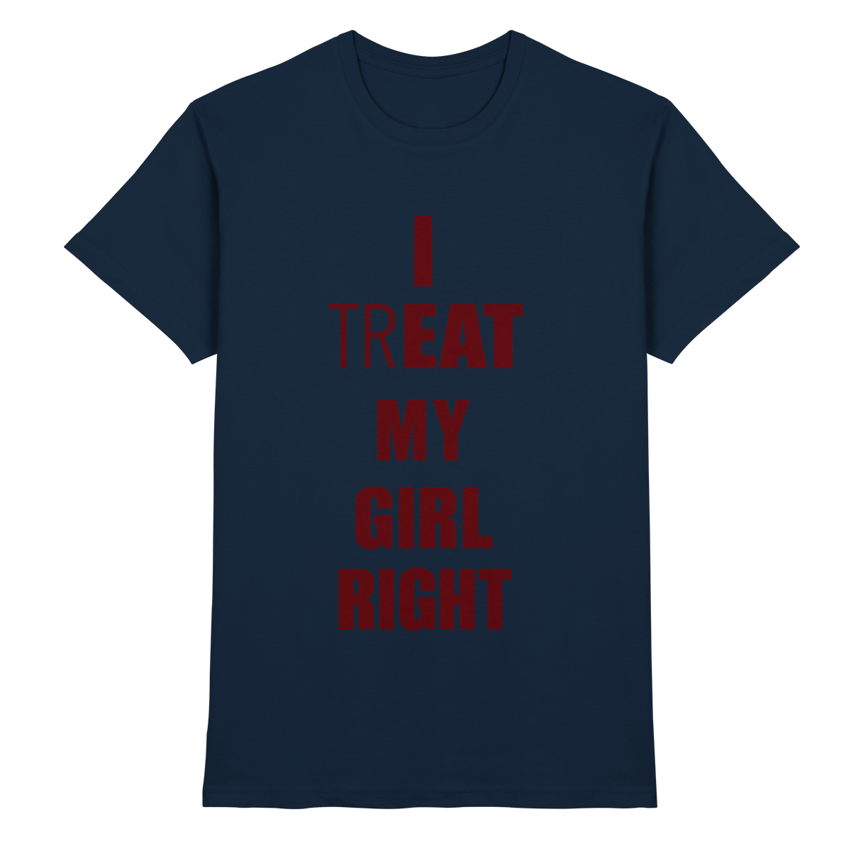 I Treat My Girl Right T-Shirt