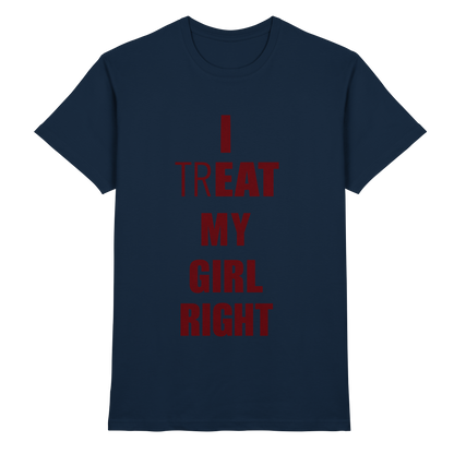 I Treat My Girl Right T-Shirt