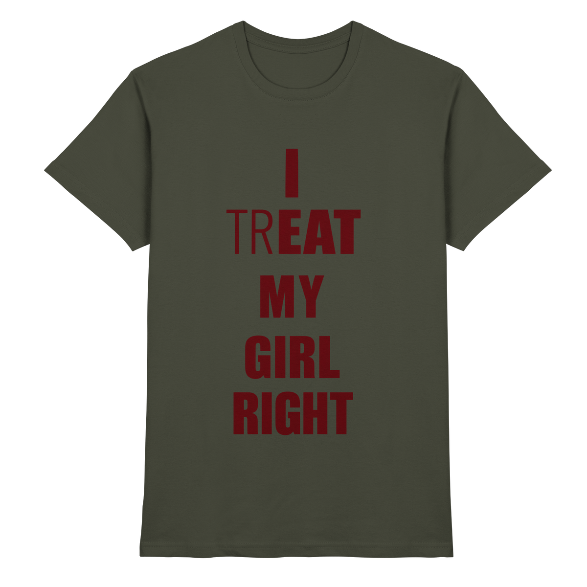 I Treat My Girl Right T-Shirt