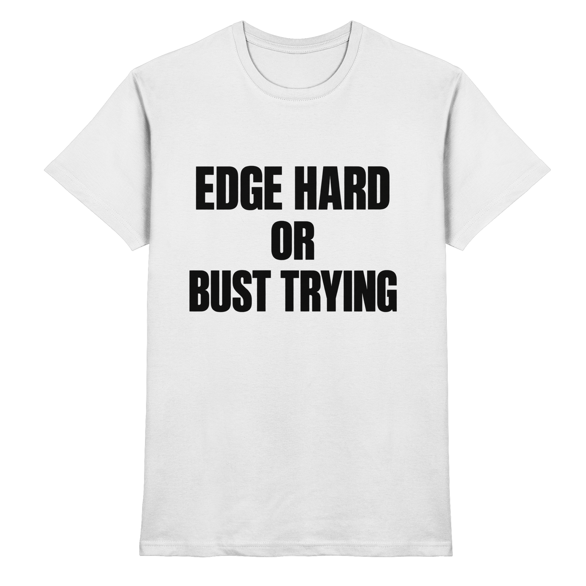 Edge Hard or Bust Trying T-Shirt