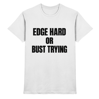 Edge Hard or Bust Trying T-Shirt
