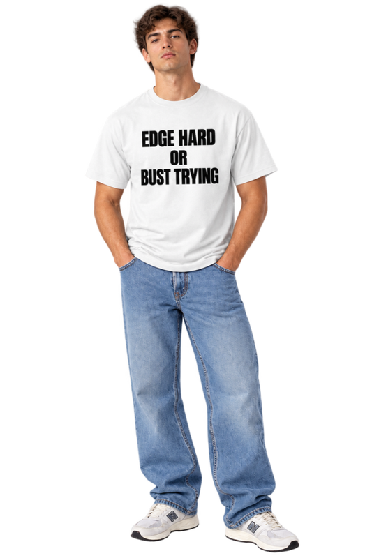 Edge Hard or Bust Trying T-Shirt